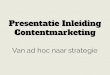 Presentatie Inleiding Contentmarketing - Van ad hoc naar strategie
