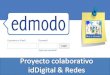 Proyecto Edmodo :idDigital y Redes