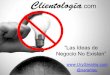 Clientologia - Las Ideas de Negocio NO Existen