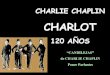 Charlie Chaplin - Charlot 120 años