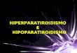 HIPERPARATIROIDISMO E  HIPOPARATIROIDISMO