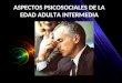 ASPECTOS PSICOSOCIALES DE LA EDAD ADULTA INTERMEDIA