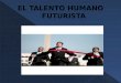 C:\documents and settings\biblioteca\mis documentos\presentacion el talento humano futurista[1]