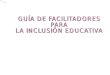 GUIA DE FACILITADORES PARA LA INCLUSIÓN EDUCATIVA