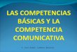 COMPETENCIAS BASICAS Y COMPETENCIAS COMUNICATIVAS