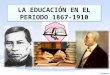 La educación en el periodo 1867 1910