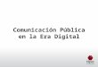 Comunicación Pública en la Era Digital