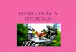 Tecnología  y sociedad