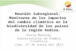 Reunión Subregional: Monitoreo de los impactos del cambio climático en la biodiversidad de los países de la región Andina. Karla Markley