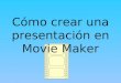 CóMo Crear Una PresentacióN En Movie Maker