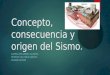 Concepto, consecuencia y origen del Sismo.pptx