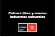 sesión 4, industrias culturales y cultura libre - ZZZINC - Curso de Gestión e Innovación Cultural