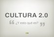 Cultura 2.0 ¿y esto qué es?