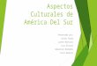 Aspectos Culturales de América Del Sur