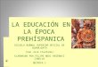 La Educación en la Epóca Prehispanica