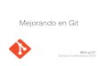Mejorando en Git