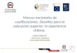 Marcos nacionales de cualificaciones. Desafíos para la educación superior: la experiencia chilena. 