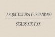 19 Arquitectura y urbanismo de los siglos XIX y XX