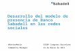 Desarrollo del modelo de presencia de Banco Sabadell en las redes sociales (marzo de 2011)