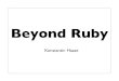 Beyond Ruby (RubyConf Argentina 2011)