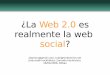 ¿La Web 2.0 es realmente la web  social?