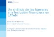 Un análisis de las barreras a la Inclusión Financiera en LATAM David Tuesta Cárdenas Economista Jefe de Inclusión Financiera V Congreso Latinoamericano