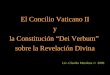 El Concilio Vaticano II y la Constitución Dei Verbum sobre la Revelación Divina Lic. Claudia Mendoza /// 2009