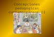 Concepciones pedagógicas contemporáneas II. CONSTRUCTIVISMO El conocimiento no es una copia de la realidad, es una construcción del ser humano, se realiza