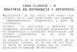 CASO CLINICO – 4 MAESTRIA EN ORTODONCIA Y ORTOPEDIA Maestrantes, se les envía este nuevo caso clínico, en el cual verán todos los exámenes complementarios,