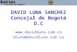 DAVID LUNA SANCHEZ Concejal de Bogotá D.C  dluna@davidluna.com.co