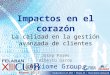 Impactos en el corazón La calidad en la gestión avanzada de clientes Josep Parés Alberto Garda Axxiome Group