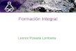 Formación Integral Leonor Posada Lombana. ¿ Por qué hacer Formación ? Su importancia ¿ Para qué hacer formación ? Sus ventajas ¿ Cómo hacerla ? Metodología