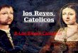 Los Reyes Catolicos B-Los Reyes Catolicos. Isabelle & Fernando En 1469 tuvo lugar el matrimonio de Isabel de Castilla y Fernando de Aragón. Ambos pertenecían