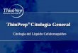 ThinPrep ® Citología General Citología del Líquido Cefalorraquídeo