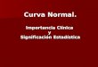 Curva Normal. Importancia Clínica y Significación Estadística Curva Normal. Importancia Clínica y Significación Estadística