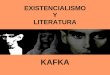 EXISTENCIALISMO Y LITERATURA KAFKA. Las obras literarias existencialistas ofrecen a los lectores la problemática del ser humano: el sentido de la vida