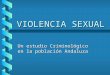 VIOLENCIA SEXUAL Un estudio Criminológico en la población Andaluza