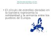 Http://europa.eu/index_es.htm   El círculo de estrellas doradas en la bandera representa