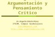 Lógica, Argumentación y Pensamiento Crítico Dr. Rogelio Dávila Pérez ITESM, Campus Guadalajara rdav90@gmail.com 