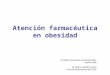 Atención farmacéutica en obesidad Jornadas Nacionales de Alimentación Huelva 2006 Dr. Marta Castells Cuixart Vocal de Alimentación del COFB