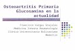 Osteoartritis Primaria Glucosamina en la actualidad Francisco Vargas Grajales Medicina Interna Reumatología Clínica Universitaria Bolivariana Medellín