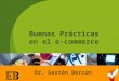 1 Buenas Prácticas en el e-commerce Dr. Gastón Bercún