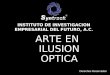 ARTE EN ILUSION OPTICA INSTITUTO DE INVESTIGACION EMPRESARIAL DEL FUTURO, A.C. Derechos Reservados