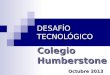 DESAFÍO TECNOLÓGICO Colegio Humberstone Octubre 2013