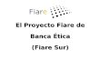 El Proyecto Fiare de Banca Ética (Fiare Sur). Asociación Proyecto Fiare de Catalunya Construcción Territorial Asociación Banca Ética Fiare-Sur Asociación