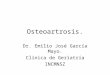 Osteoartrosis. Dr. Emilio José García Mayo. Clínica de Geriatría INCMNSZ