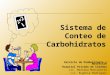 Sistema de Conteo de Carbohidratos Servicio de Diabetología y Nutrición Hospital Privado de Córdoba Lic. Mariana Marconetto Lic. Eugenia Rodríguez