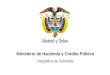 Ministerio de Hacienda República de Colombia Presentación MHCP_ Ministerio de Hacienda y Crédito Público República de Colombia
