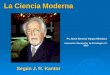 La Ciencia Moderna La Ciencia Moderna Según J. R. Kantor Ps Jaime Ernesto Vargas Mendoza Asociación Oaxaqueña de Psicología A.C. 2010