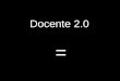 Docente 2.0 =. PIZARRA DIGITAL + lector documentos 1 ORDENADOR X alumno software + CONTENIDOS EPA, libro universal libreta-laboratorio, web 2.0 Pere Marquès